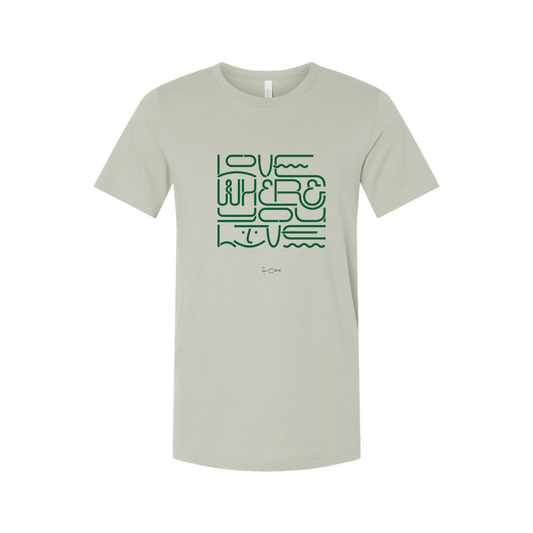 LOVE WHERE YOU LIVE TEE